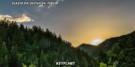 Elazığ’da Gezilecek Yerler