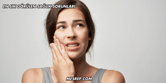 En Sık Görülen Sağlık Sorunları