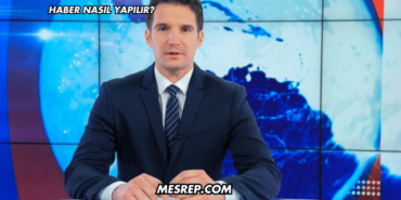 Haber Nasıl Yapılır?