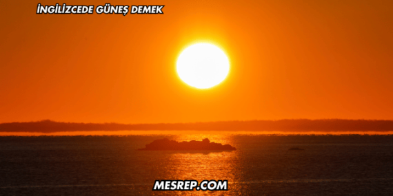 İngilizcede Güneş Demek