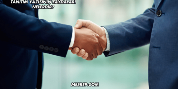 Tanıtım Yazısının Faydaları Nelerdir?