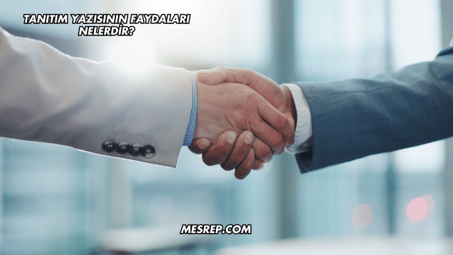 Tanıtım Yazısının Faydaları Nelerdir?