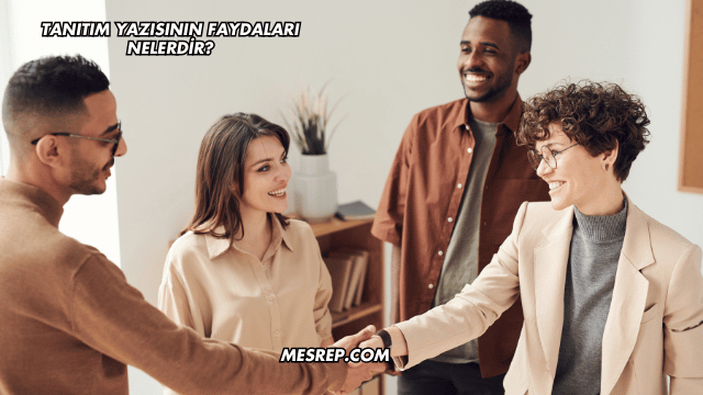 Tanıtım Yazısının Faydaları Nelerdir?