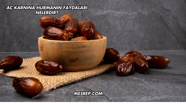 Aç Karnına Hurmanın Faydaları Nelerdir?