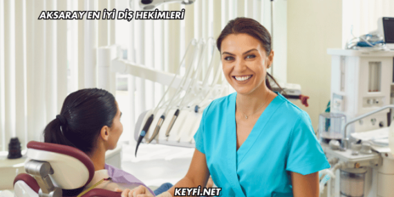 Aksaray En İyi Diş Hekimleri