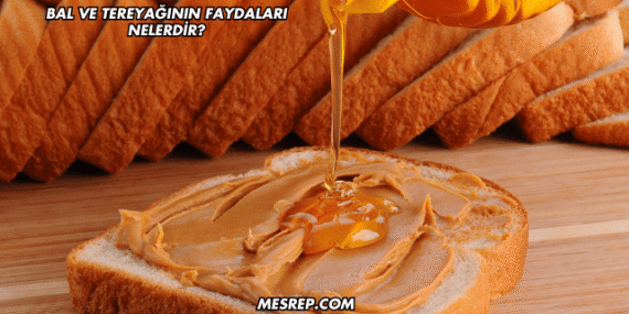 Bal ve Tereyağının Faydaları Nelerdir?