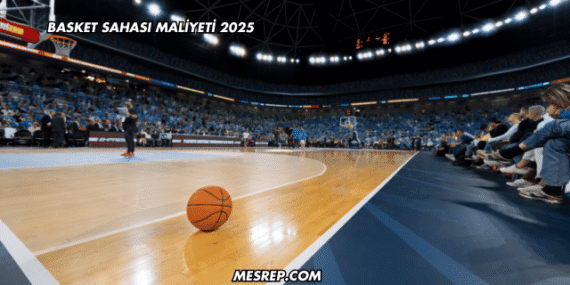 Basket Sahası Maliyeti 2025