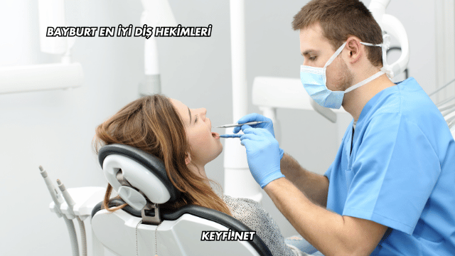 Bayburt En İyi Diş Hekimleri