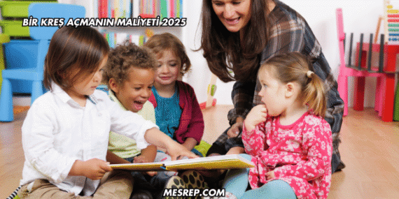 Bir Kreş Açmanın Maliyeti 2025