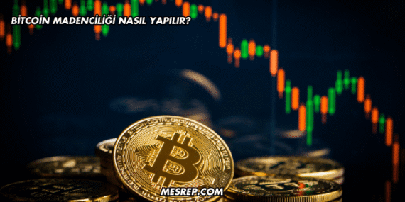 Bitcoin Madenciliği Nasıl Yapılır?