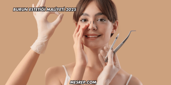 Burun Estetiği Maliyeti 2025