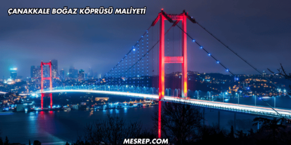 Çanakkale Boğaz Köprüsü Maliyeti