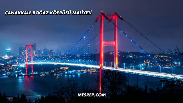 Çanakkale Boğaz Köprüsü Maliyeti