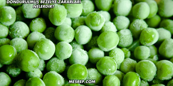 Dondurulmuş Bezelye Zararları Nelerdir?