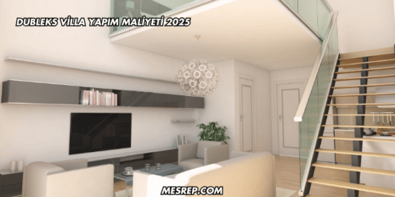 Dubleks Villa Yapım Maliyeti 2025