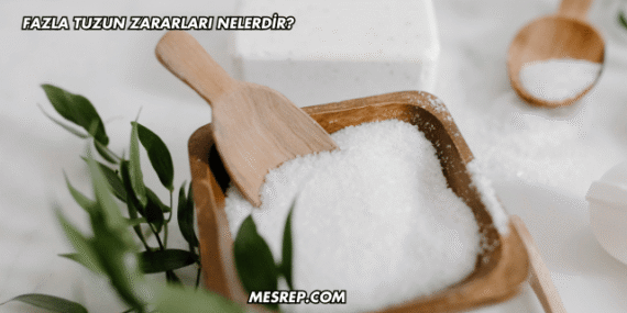 Fazla Tuzun Zararları Nelerdir?