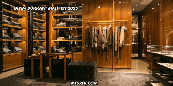 Giyim Dükkanı Maliyeti 2025