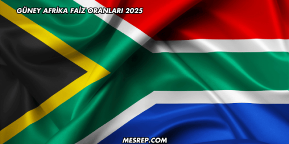 Güney Afrika Faiz Oranları 2025