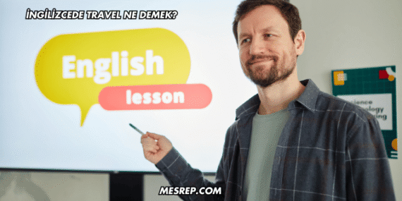 İngilizcede Travel Ne Demek?