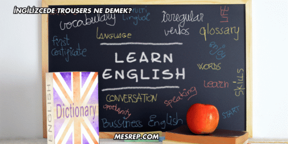 İngilizcede Trousers Ne Demek?