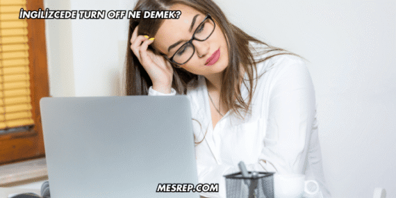 İngilizcede Turn Off Ne Demek?