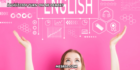 İngilizcede Turn On Ne Demek?