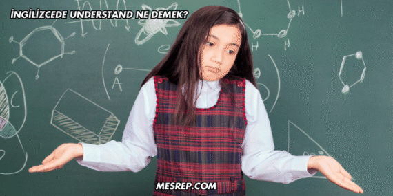 İngilizcede Understand Ne Demek?