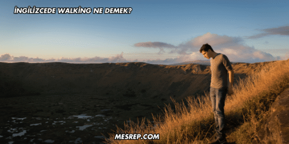 İngilizcede Walking Ne Demek?