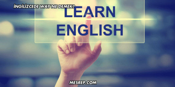 İngilizcede Way Ne Demek?