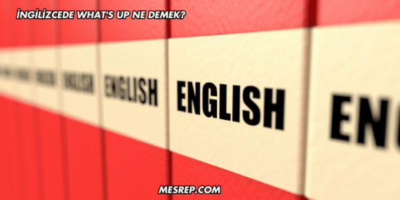 İngilizcede What’s Up Ne Demek?