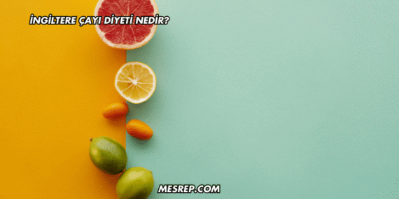 İngiltere Çayı Diyeti Nedir?