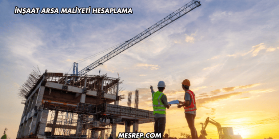 İnşaat Arsa Maliyeti Hesaplama