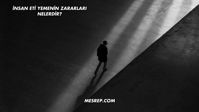 İnsan Eti Yemenin Zararları Nelerdir?