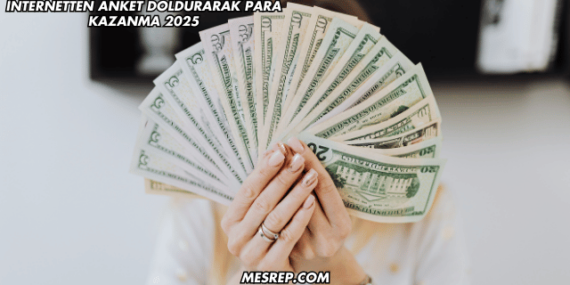 İnternetten Anket Doldurarak Para Kazanma 2025