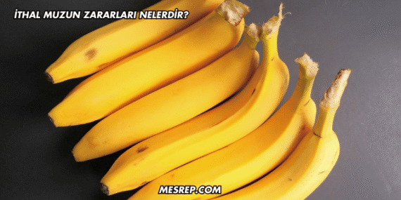 İthal Muzun Zararları Nelerdir?