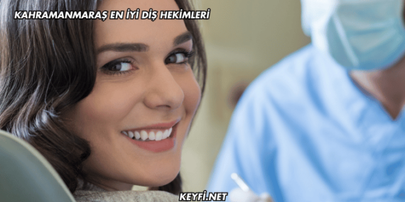 Kahramanmaraş En İyi Diş Hekimleri