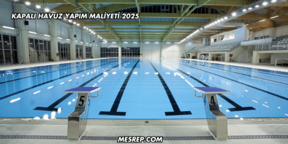 Kapalı Havuz Yapım Maliyeti 2025