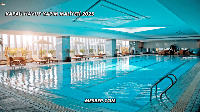 Kapalı Havuz Yapım Maliyeti 2025