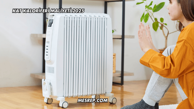 Kat Kaloriferi Maliyeti 2025