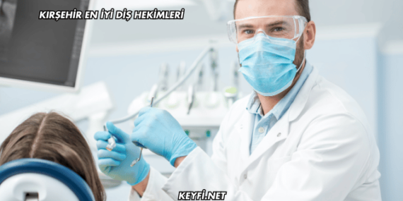 Kırşehir En İyi Diş Hekimleri