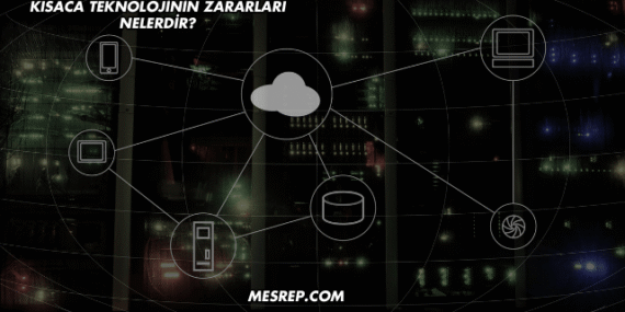 Kısaca Teknolojinin Zararları Nelerdir?