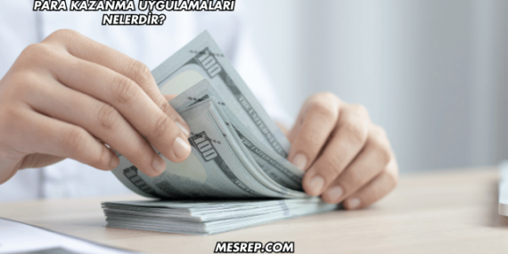 Para Kazanma Uygulamaları Nelerdir?