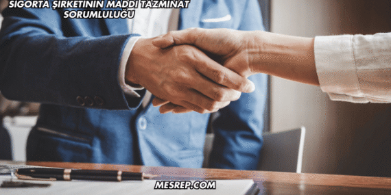 Sigorta Şirketinin Maddi Tazminat Sorumluluğu