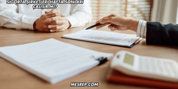 Sigorta Şirketleri Hafta Sonları Çalışır mı?