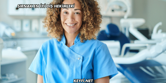 Şırnak En İyi Diş Hekimleri