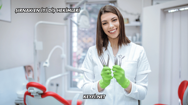 Şırnak En İyi Diş Hekimleri