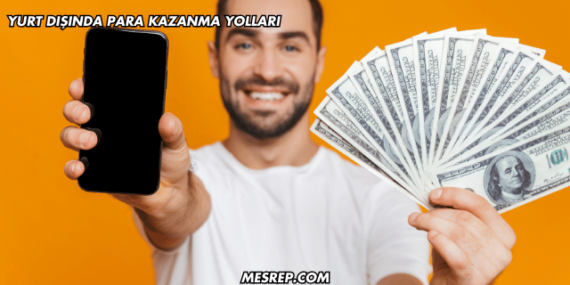 Yurt Dışında Para Kazanma Yolları