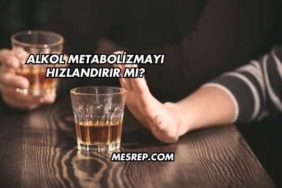 Alkol Metabolizmayı Hızlandırır mı?