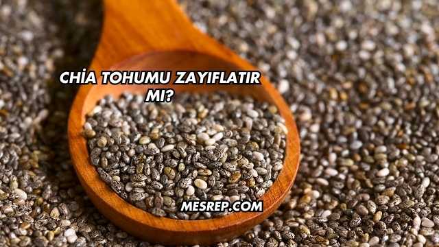 Chia Tohumu Zayıflatır mı?