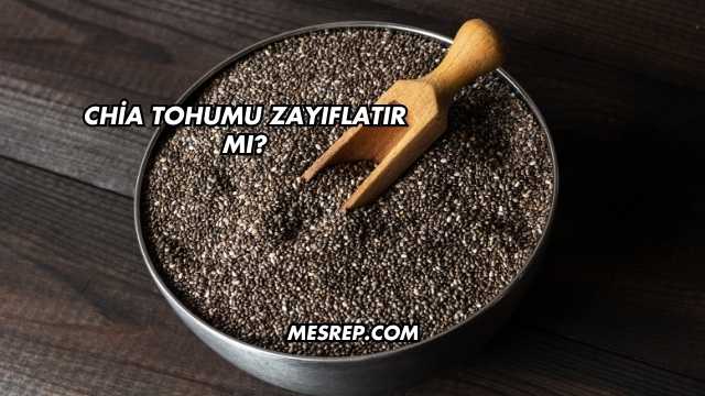 Chia Tohumu Zayıflatır mı?